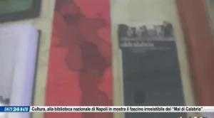 Cultura, alla biblioteca nazionale di Napoli in mostra il fascino irresistibile del “Mal di Calabria”